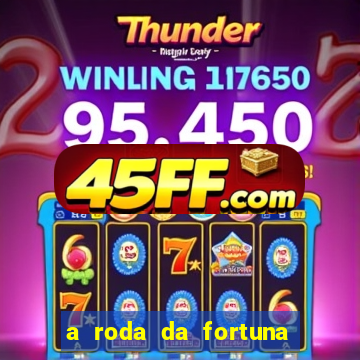 a roda da fortuna o que ele sente por mim